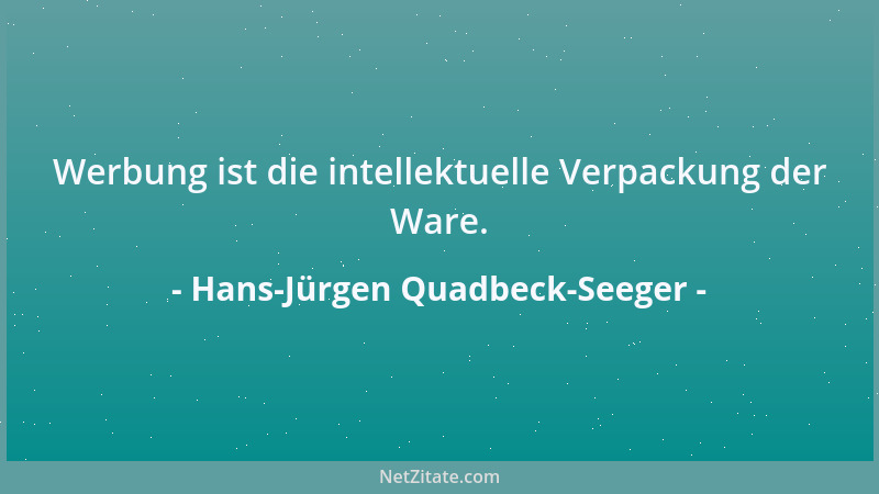Hans-Jürgen Quadbeck-Seeger - Werbung ist die intellektuelle Verpackung der Ware....