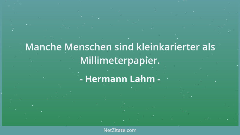 Hermann Lahm - Manche Menschen sind kleinkarierter als Millimeterpapier....