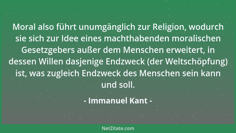 Immanuel Kant - Moral also führt unumgänglich zur Religion, wodurch sie sich zur Idee eines machthabenden moralischen Geset...