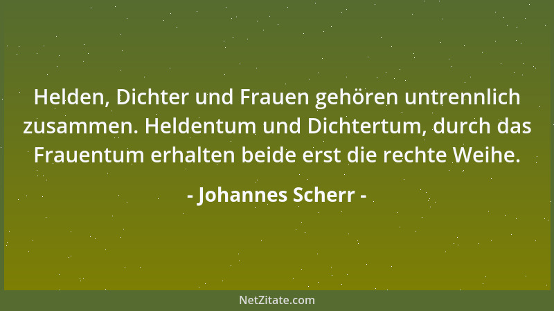 Johannes Scherr - Helden, Dichter und Frauen gehören untrennlich zusammen. Heldentum und Dichtertum, durch das Frauentum er...