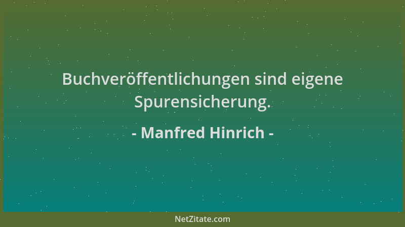 Manfred Hinrich - Buchveröffentlichungen sind eigene Spurensicherung....