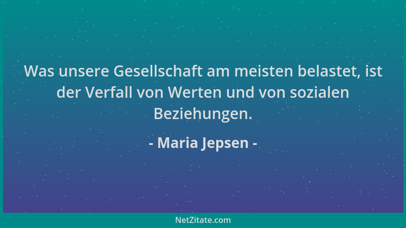 Maria Jepsen - Was unsere Gesellschaft am meisten belastet, ist der Verfall von Werten und von sozialen Beziehungen....