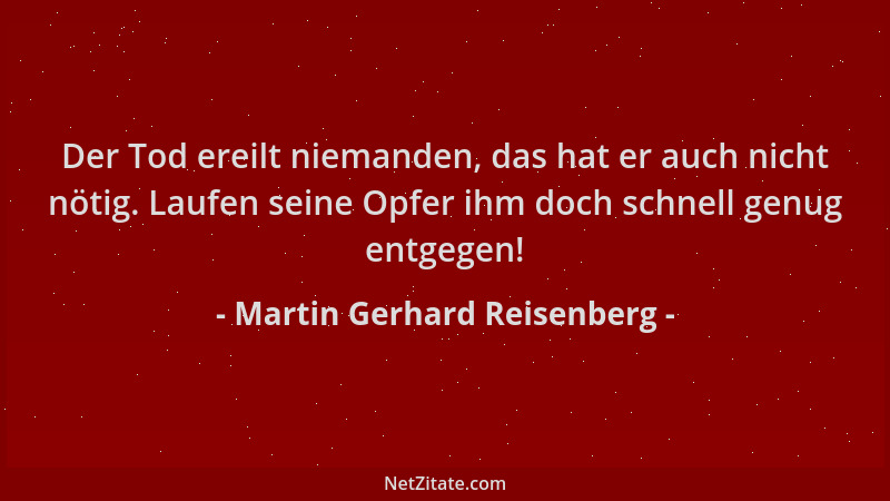 Martin Gerhard Reisenberg - Der Tod ereilt niemanden, das hat er auch nicht nötig. Laufen seine Opfer ihm doch schnell genu...