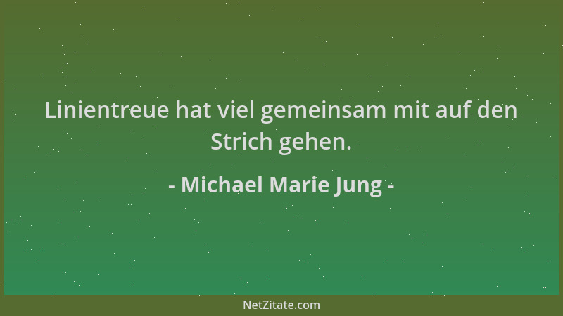 Michael Marie Jung - Linientreue hat viel gemeinsam mit auf den Strich gehen....