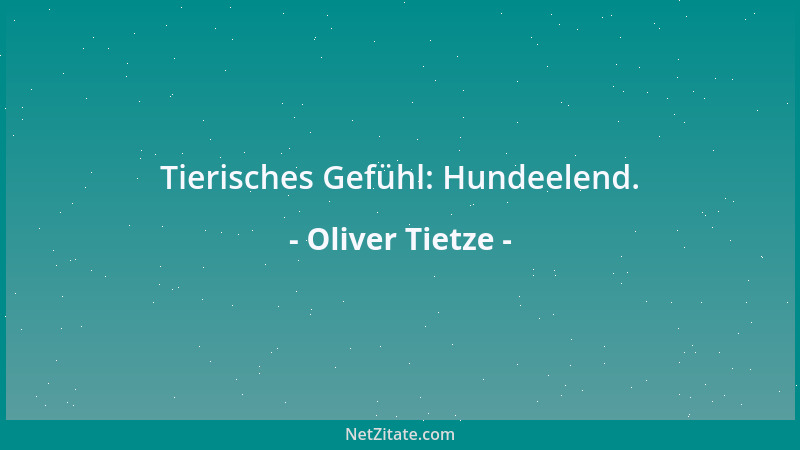 Oliver Tietze - Tierisches Gefühl: Hundeelend....