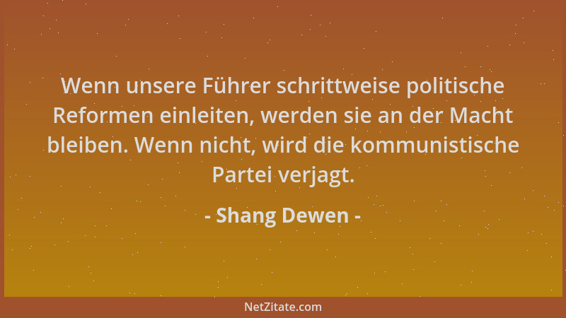 Shang Dewen - Wenn unsere Führer schrittweise politische Reformen einleiten, werden sie an der Macht bleiben. Wenn nicht, w...