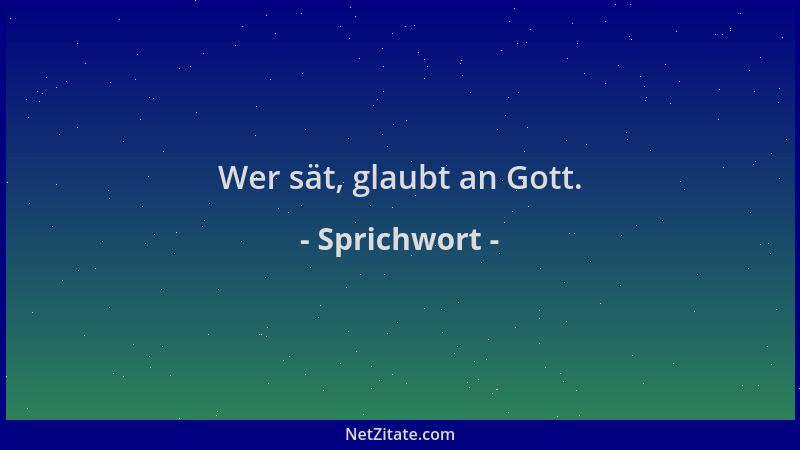 Sprichwort - Wer sät, glaubt an Gott....