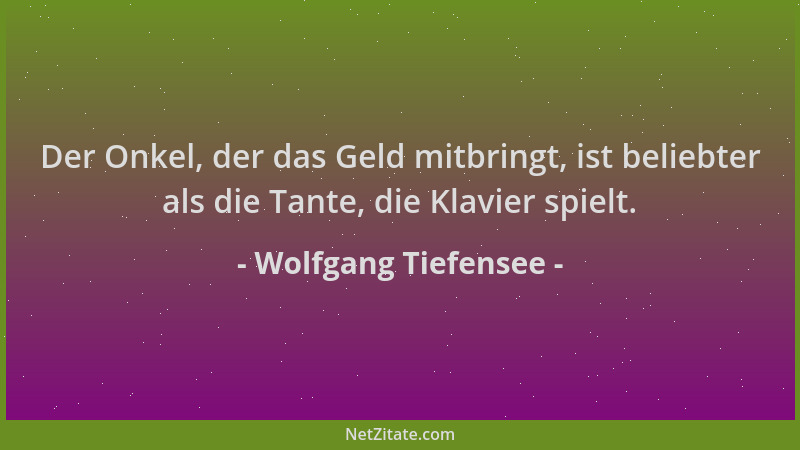 Wolfgang Tiefensee - Der Onkel, der das Geld mitbringt, ist beliebter als die Tante, die Klavier spielt....