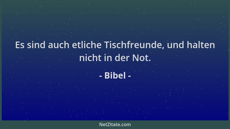 Bibel - Es sind auch etliche Tischfreunde, und halten nicht in der Not....