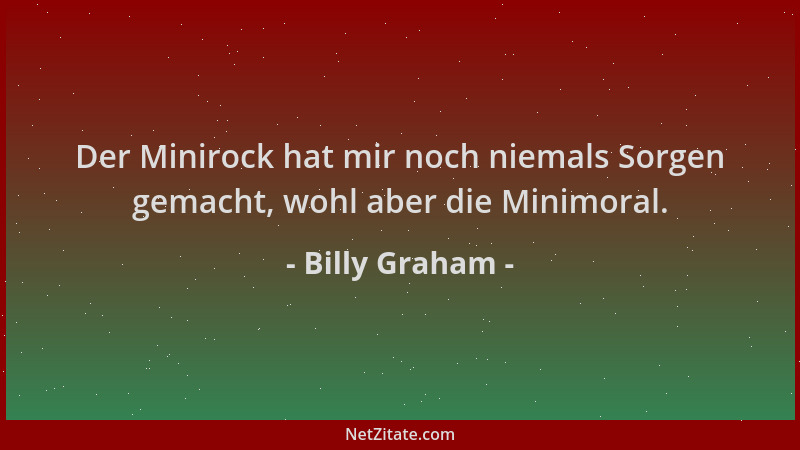 Billy Graham - Der Minirock hat mir noch niemals Sorgen gemacht, wohl aber die Minimoral....