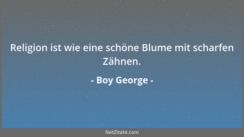 Boy George - Religion ist wie eine schöne Blume mit scharfen Zähnen....