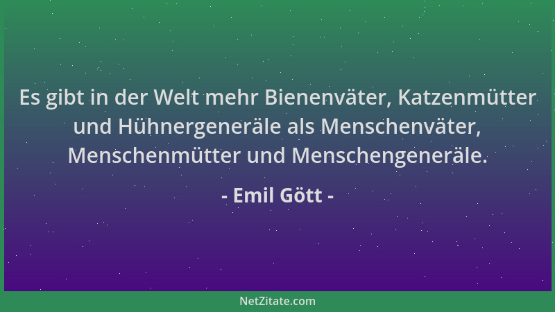 Emil Gött - Es gibt in der Welt mehr Bienenväter, Katzenmütter und Hühnergeneräle als Menschenväter, Menschenmütter und Men...