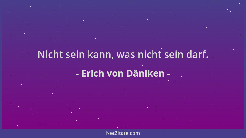 Erich von Däniken - Nicht sein kann, was nicht sein darf....