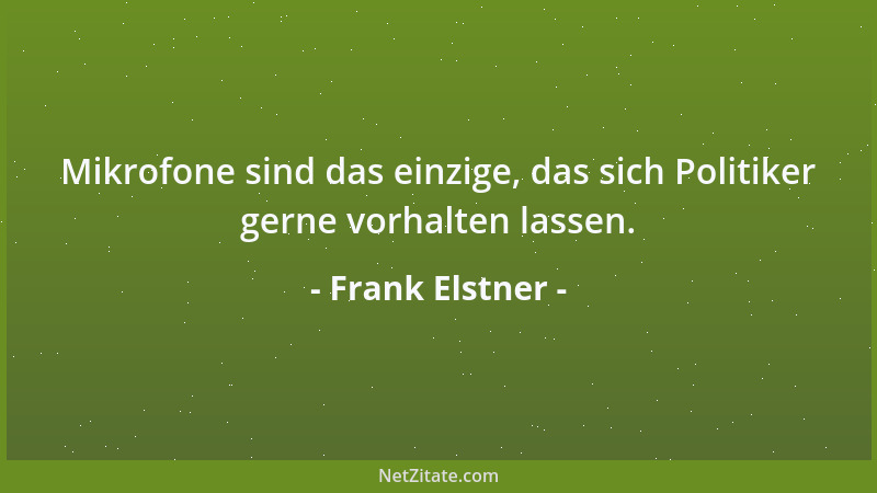 Frank Elstner - Mikrofone sind das einzige, das sich Politiker gerne vorhalten lassen....