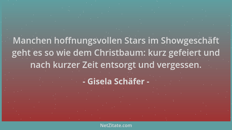 Gisela Schäfer - Manchen hoffnungsvollen Stars im Showgeschäft geht es so wie dem Christbaum: kurz gefeiert und nach kurzer...