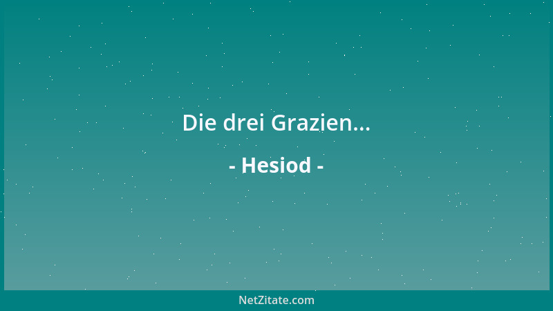 Hesiod - Die drei Grazien......