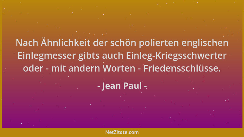 Jean Paul - Nach Ähnlichkeit der schön polierten englischen Einlegmesser gibts auch Einleg-Kriegsschwerter oder - mit ander...
