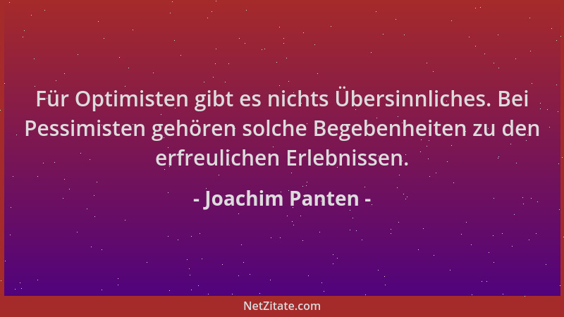 Joachim Panten - Für Optimisten gibt es nichts Übersinnliches. Bei Pessimisten gehören solche Begebenheiten zu den erfreuli...