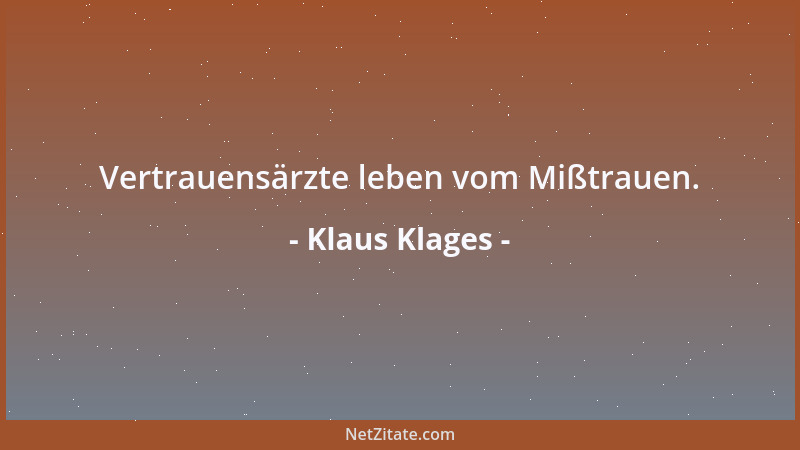 Klaus Klages - Vertrauensärzte leben vom Mißtrauen....