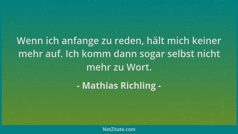 Mathias Richling - Wenn ich anfange zu reden, hält mich keiner mehr auf. Ich komm dann sogar selbst nicht mehr zu Wort....
