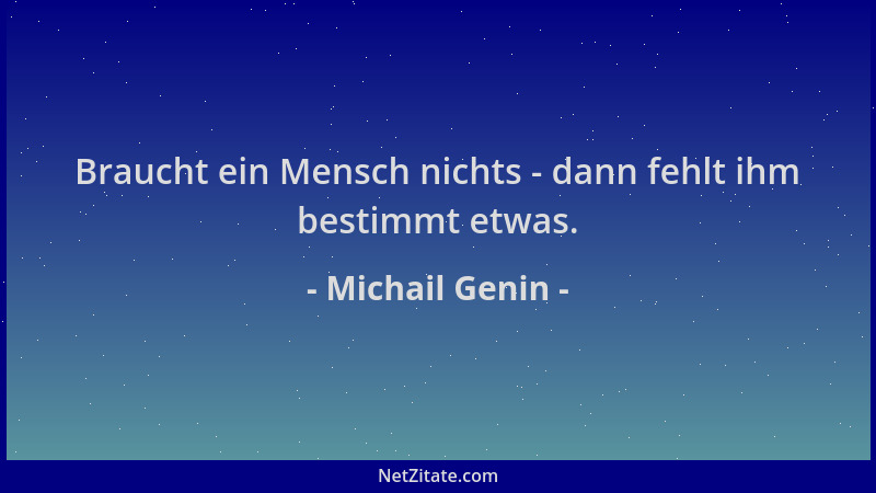 Michail Genin - Braucht ein Mensch nichts - dann fehlt ihm bestimmt etwas....