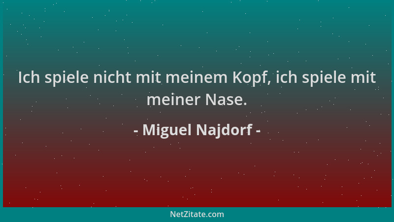 Miguel Najdorf - Ich spiele nicht mit meinem Kopf, ich spiele mit meiner Nase....