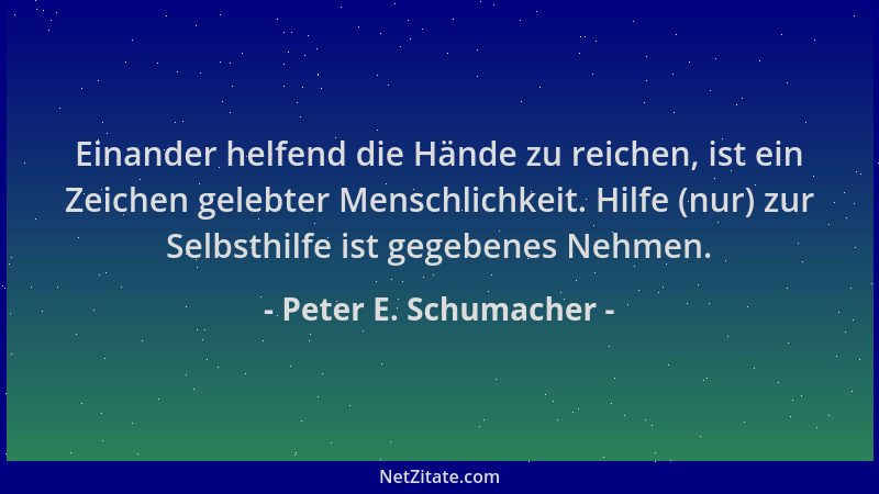 Peter E. Schumacher - Einander helfend die Hände zu reichen, ist ein Zeichen gelebter Menschlichkeit. Hilfe (nur) zur Selbs...