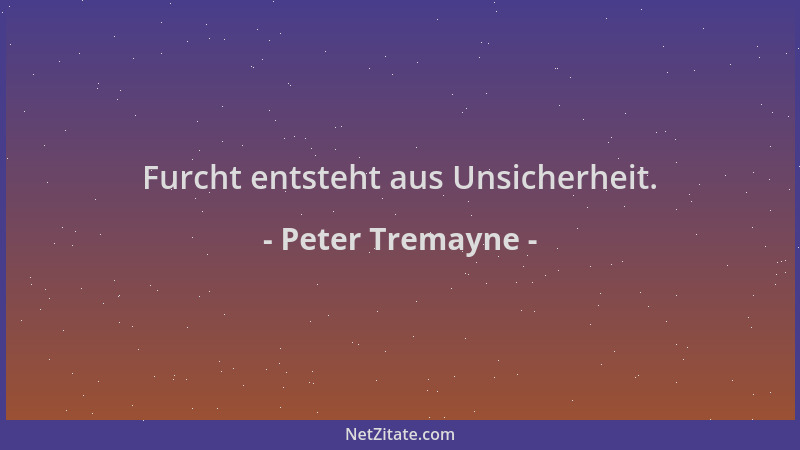 Peter Tremayne - Furcht entsteht aus Unsicherheit....