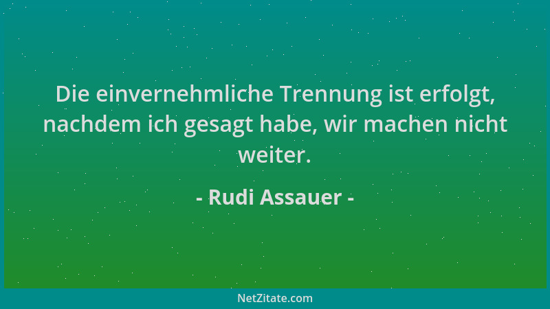 Rudi Assauer - Die einvernehmliche Trennung ist erfolgt, nachdem ich gesagt habe, wir machen nicht weiter....