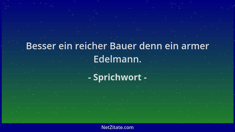 Sprichwort - Besser ein reicher Bauer denn ein armer Edelmann....
