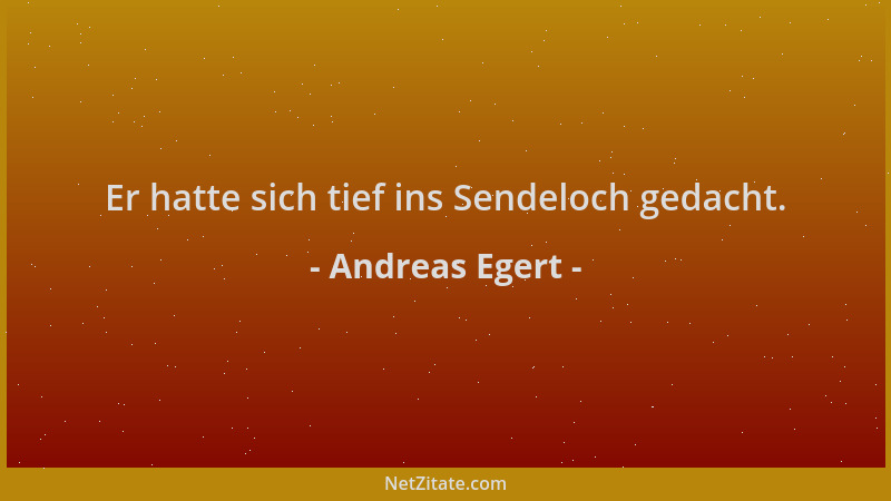 Andreas Egert - Er hatte sich tief ins Sendeloch gedacht....