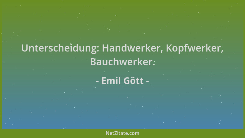Emil Gött - Unterscheidung: Handwerker, Kopfwerker, Bauchwerker....