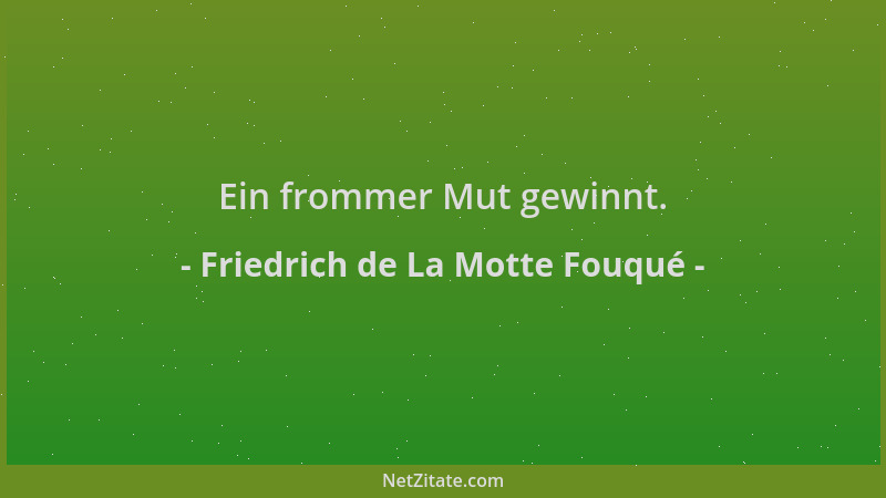 Friedrich de La Motte Fouqué - Ein frommer Mut gewinnt....