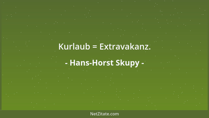 Hans-Horst Skupy - Kurlaub = Extravakanz....