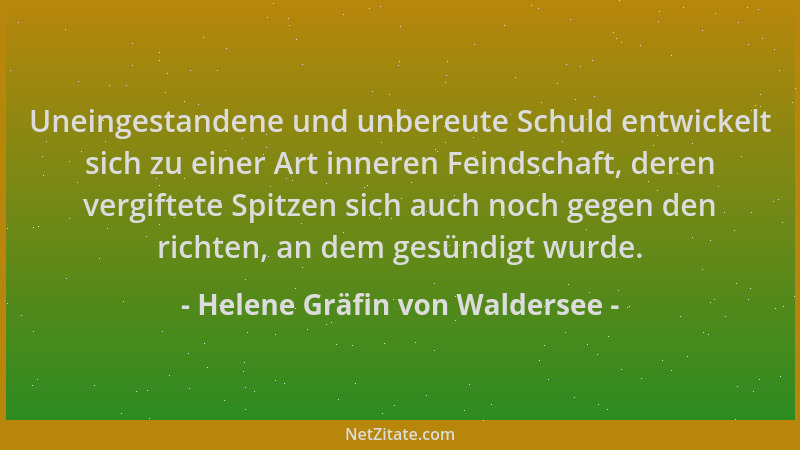 Helene Gräfin von Waldersee - Uneingestandene und unbereute Schuld entwickelt sich zu einer Art inneren Feindschaft, deren...