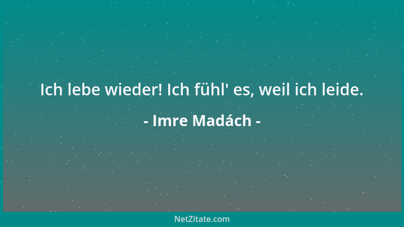 Imre Madách - Ich lebe wieder! Ich fühl ' es, weil ich leide....