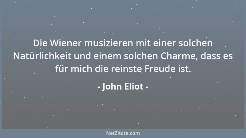 John Eliot - Die Wiener musizieren mit einer solchen Natürlichkeit und einem solchen Charme, dass es für mich die reinste F...