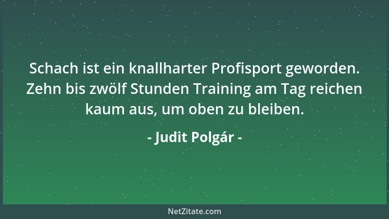 Judit Polgár - Schach ist ein knallharter Profisport geworden. Zehn bis zwölf Stunden Training am Tag reichen kaum aus, um...