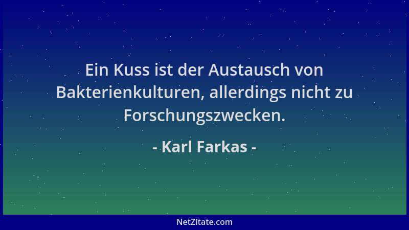 Karl Farkas - Ein Kuss ist der Austausch von Bakterienkulturen, allerdings nicht zu Forschungszwecken....