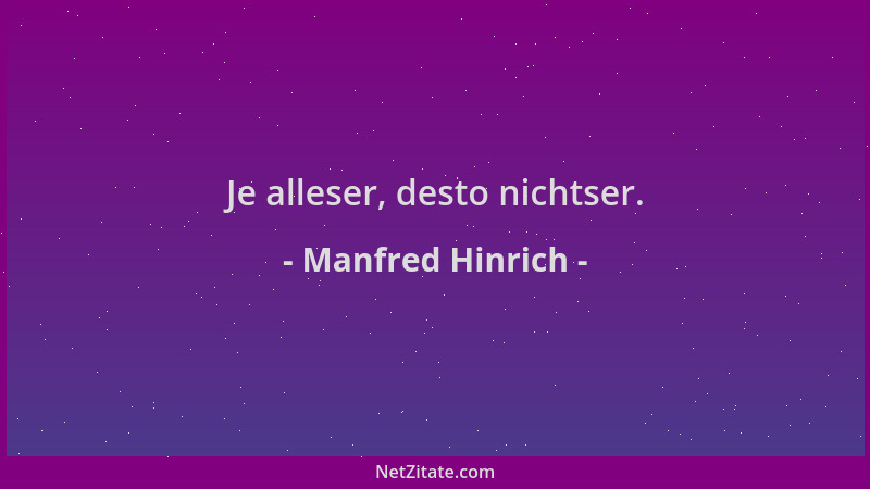 Manfred Hinrich - Je alleser, desto nichtser....