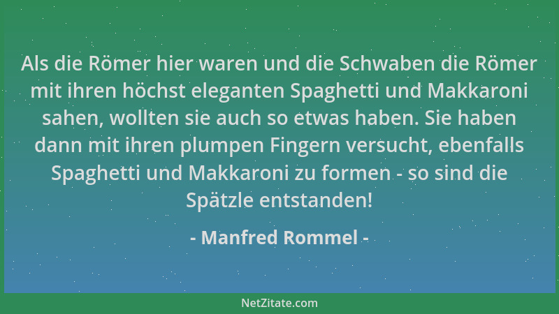 Manfred Rommel - Als die Römer hier waren und die Schwaben die Römer mit ihren höchst eleganten Spaghetti und Makkaroni sah...