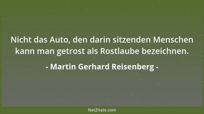 Martin Gerhard Reisenberg - Nicht das Auto, den darin sitzenden Menschen kann man getrost als Rostlaube bezeichnen....