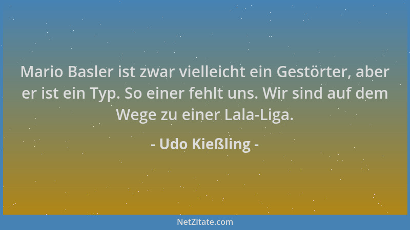 Udo Kießling - Mario Basler ist zwar vielleicht ein Gestörter, aber er ist ein Typ. So einer fehlt uns. Wir sind auf dem We...