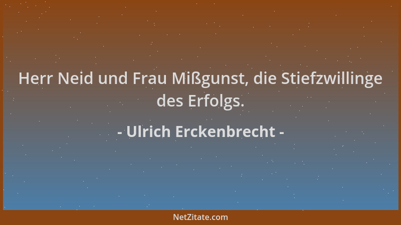 Ulrich Erckenbrecht - Herr Neid und Frau Mißgunst, die Stiefzwillinge des Erfolgs....