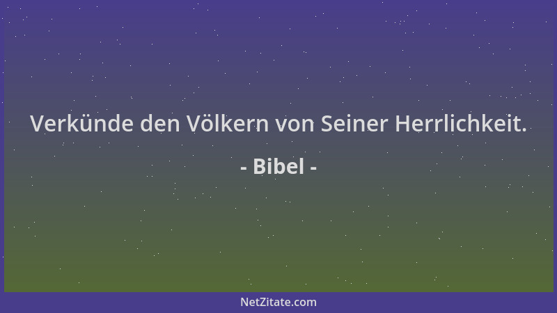 Bibel - Verkünde den Völkern von Seiner Herrlichkeit....