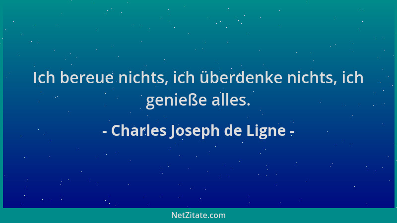 Charles Joseph de Ligne - Ich bereue nichts, ich überdenke nichts, ich genieße alles....