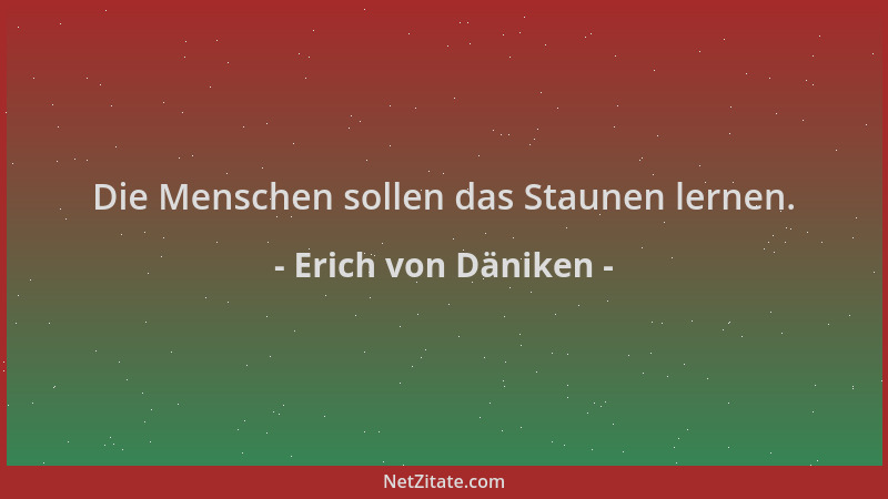 Erich von Däniken - Die Menschen sollen das Staunen lernen....