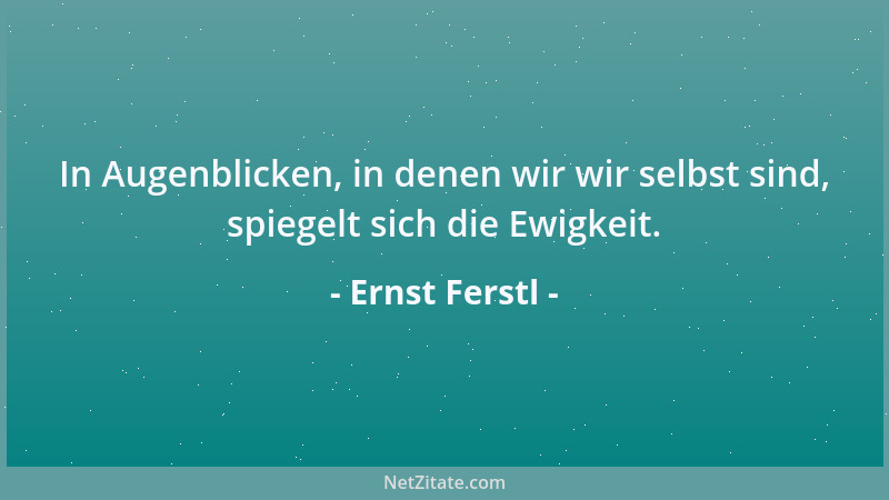Ernst Ferstl - Dummköpfe tun sich beim Verbrüdern wahnsinnig leicht, beim Versöhnen ungemein schwer....