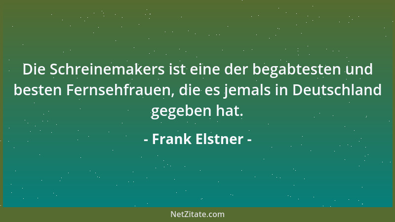 Frank Elstner - Die Schreinemakers ist eine der begabtesten und besten Fernsehfrauen, die es jemals in Deutschland gegeben...