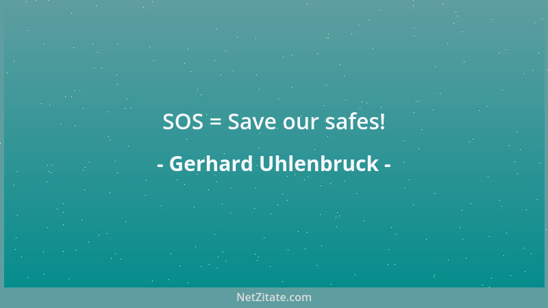 Gerhard Uhlenbruck - SOS = Save our safes!...